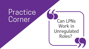 Practice Corner: Can LPNs Work in Unregulated Roles?